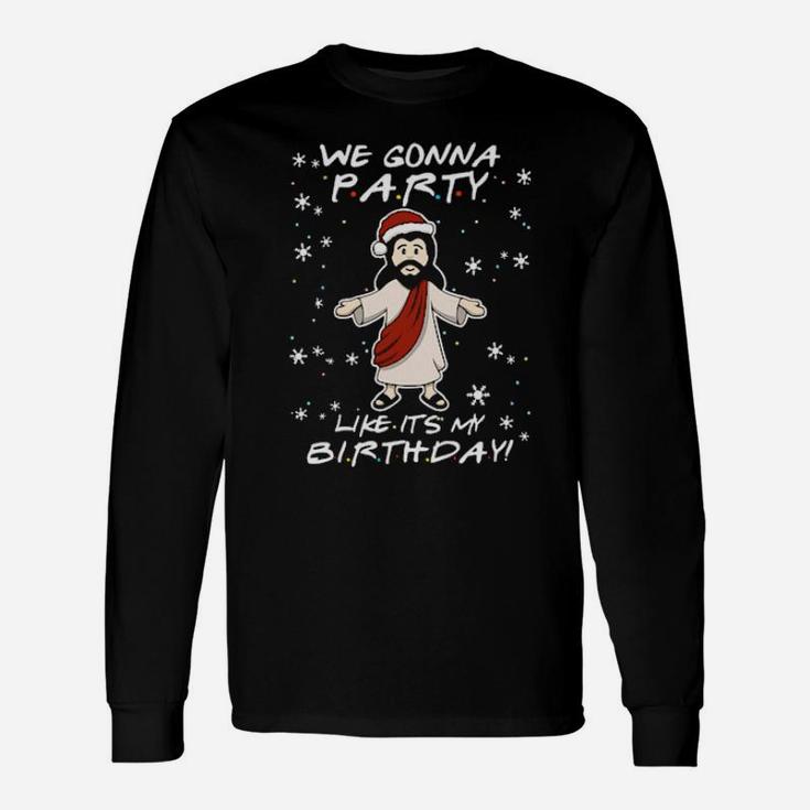 Santa Jesus We Gonna Party Like It's My Birthday Long Sleeve T-Shirt