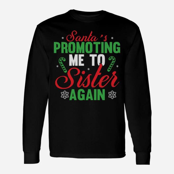 Santa's Promoting Me To Sister Again Long Sleeve T-Shirt