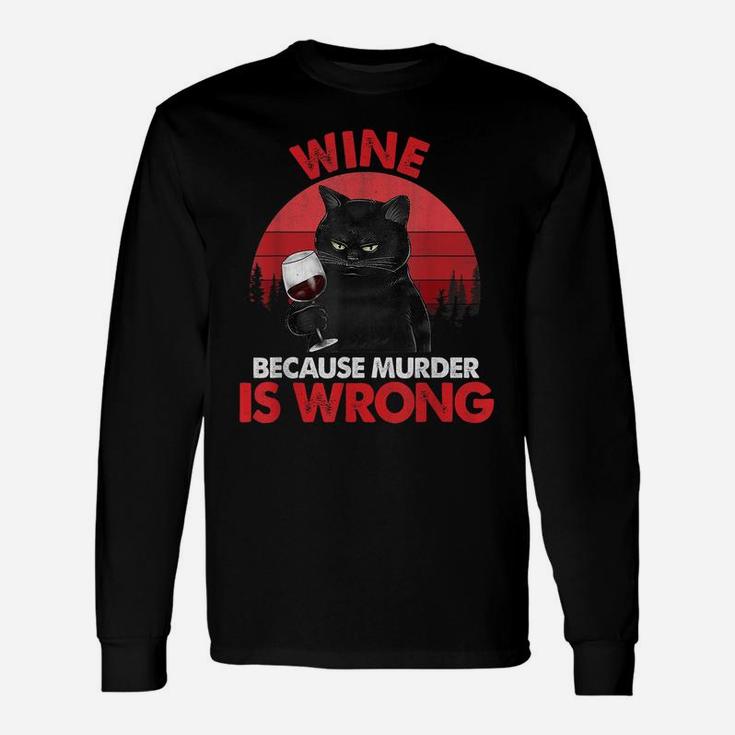 Sarcastic Cat Wine Because Murder Is Wrongs Drinking Lovers Unisex Long Sleeve
