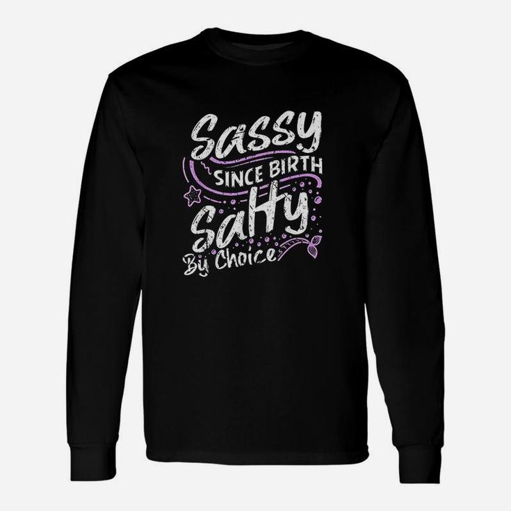 Sassy Since Birth Salty By Choice Cute Unisex Long Sleeve