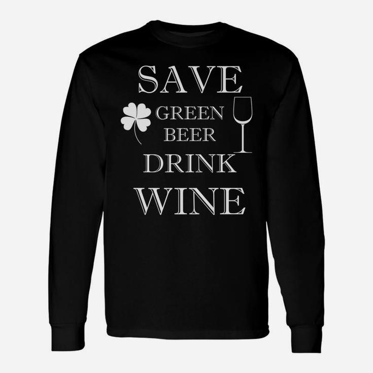 Save Green Beer Drink Wine St Patricks Day Long Sleeve T-Shirt