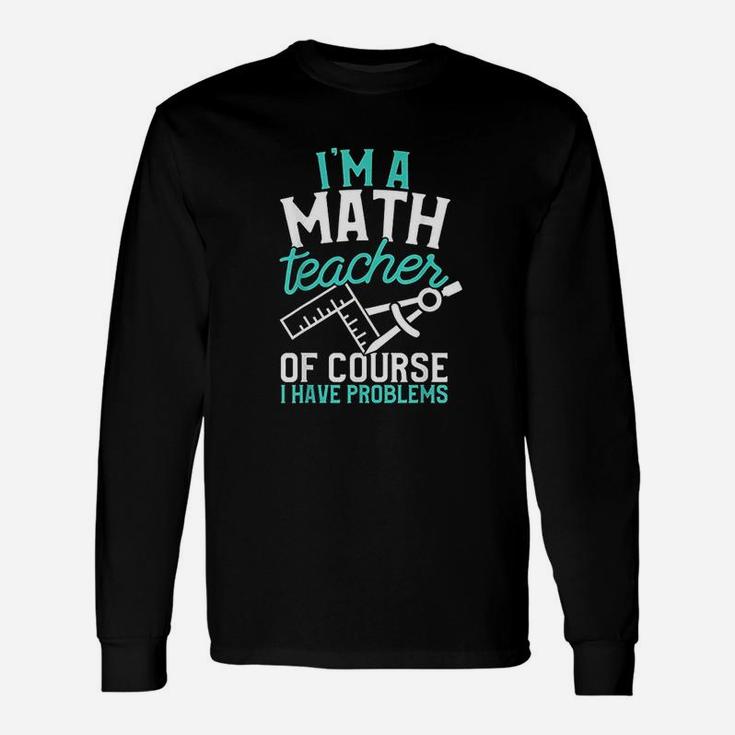 Savvy Turtle Im A Math Teacher Of Course I Have Problems Unisex Long Sleeve