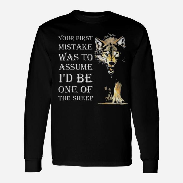 Scary Wolf Your First Mistake Was To Assume I'd Be One Of The Sheep Long Sleeve T-Shirt