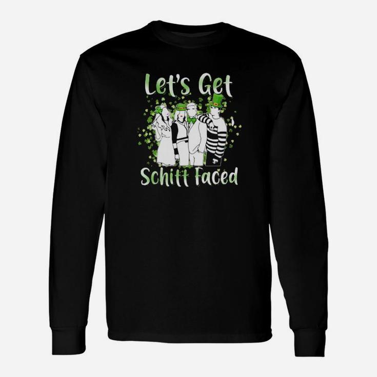 Lets Get Schitt Faced Happy St Patrick Day Long Sleeve T-Shirt