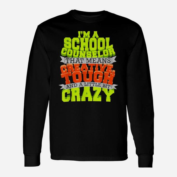 School Counselor Shirt Counseling Creative Tough Crazy Job Unisex Long Sleeve