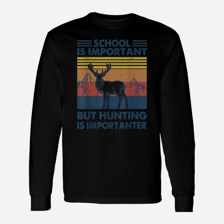 School Is Important But Hunting Is Importanter Deer Unisex Long Sleeve