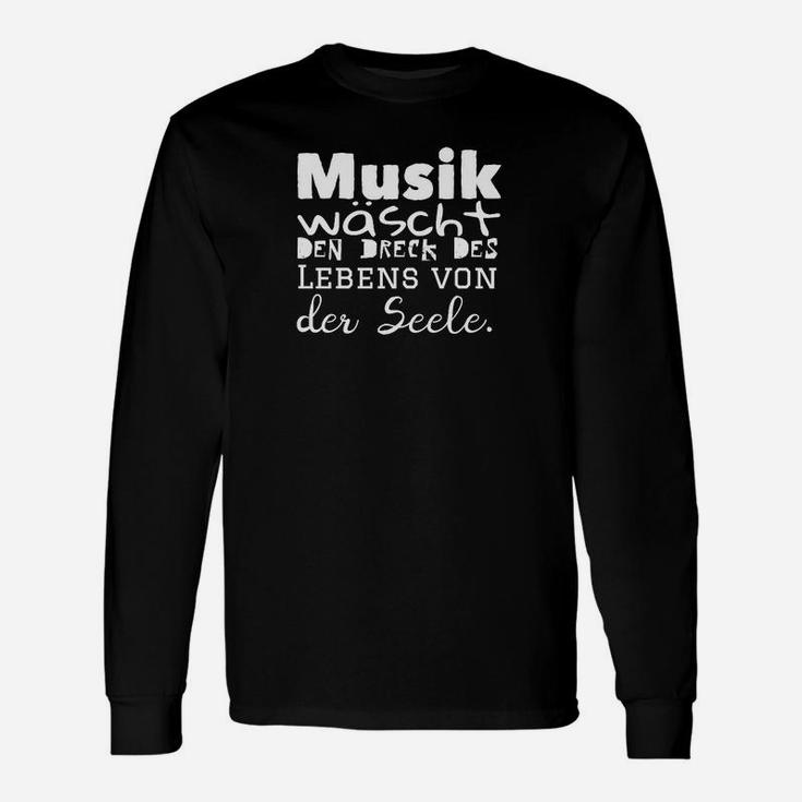 Schwarzes Langarmshirts Musik reinigt die Seele, Lebensweisheit Aufdruck