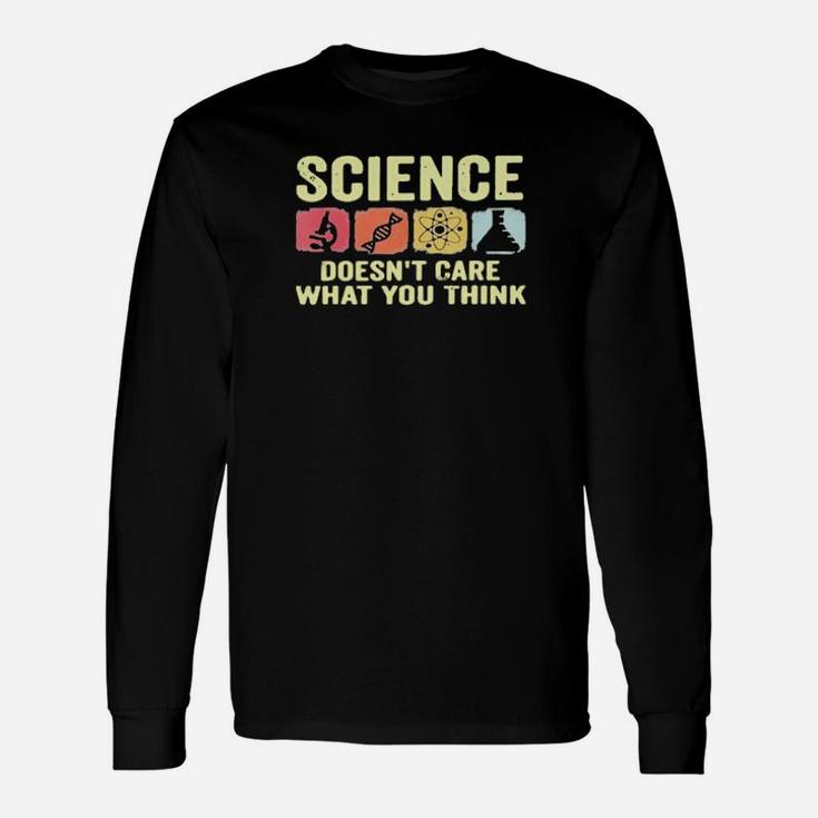 Science Doesnt Care What You Think Long Sleeve T-Shirt