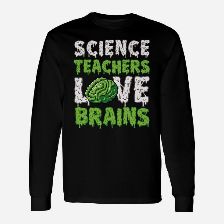 Science Teachers Love Brains Funny Cute Teaching Zombie Sweatshirt Unisex Long Sleeve