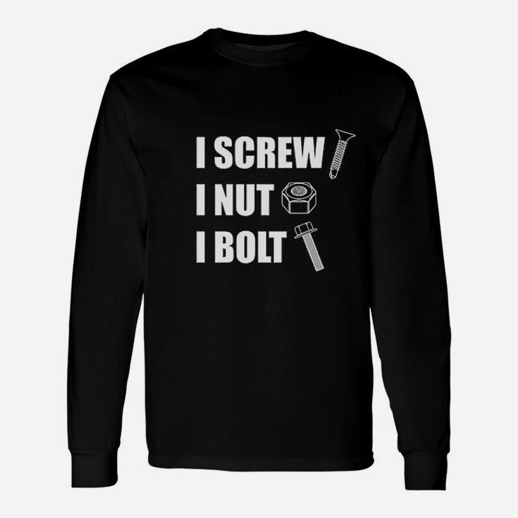 I Screw I Nut I Bolt Long Sleeve T-Shirt