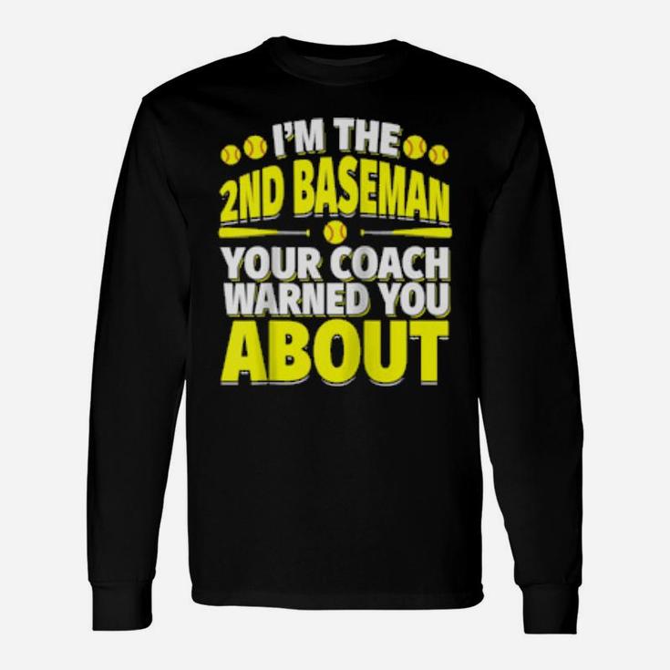 Second Baseman Your Coach Warned You About Softball Player Long Sleeve T-Shirt