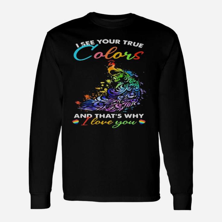 I See Your True Colors And Thats Why I Love You Lgbt Peacock Long Sleeve T-Shirt