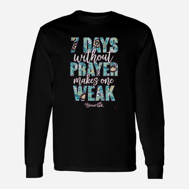 Seven Days Without Prayer Makes One Weak Unisex Long Sleeve