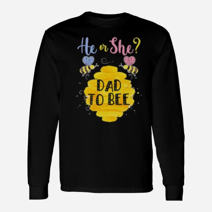 He Or She Dad To Bee Gender Reveal Long Sleeve T-Shirt