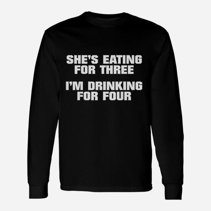 She Is Eating For 3 I Am Drinking For 4 Unisex Long Sleeve