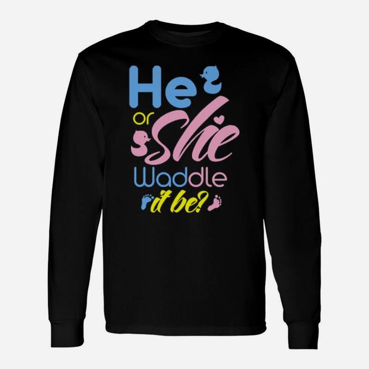 He Or She Waddle It Be Gender Reveal Party Cute Duck Game Long Sleeve T-Shirt