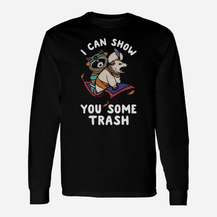 I Can Show You Some Trash Long Sleeve T-Shirt