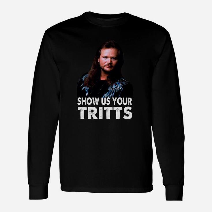 Show Us Your Tritts Portrait Art Long Sleeve T-Shirt Show Us Your Tritts Portrait Art Long Sleeve T-Shirt