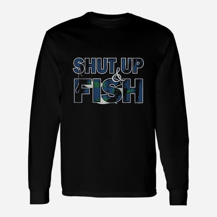 Shut Up And Fish Fishing Long Sleeve T-Shirt