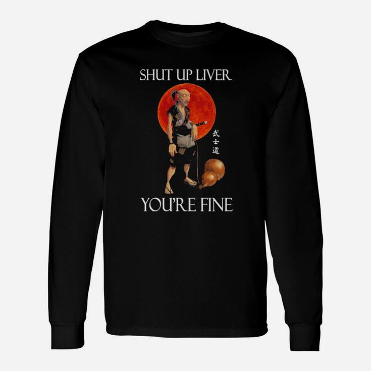 Shut Up Liver Youre Fine Long Sleeve T-Shirt