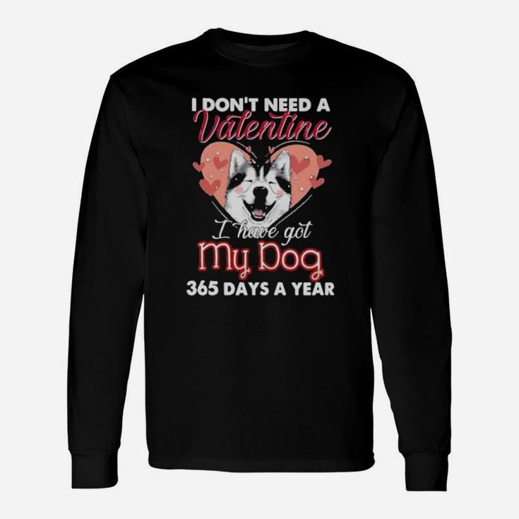 Siberian Husky I Dont Need A Valentine I Have Got My Dog Long Sleeve T-Shirt