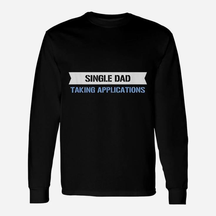 Single Dad Taking Applications Unisex Long Sleeve