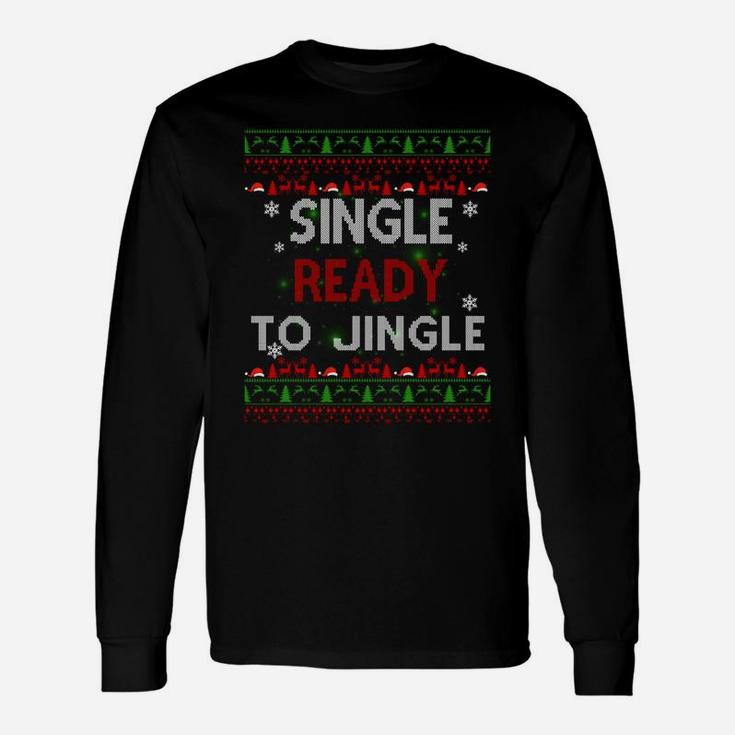 Single Ready To Jingle Gifts Christmas Xmas Pajamas Idea Sweatshirt Unisex Long Sleeve