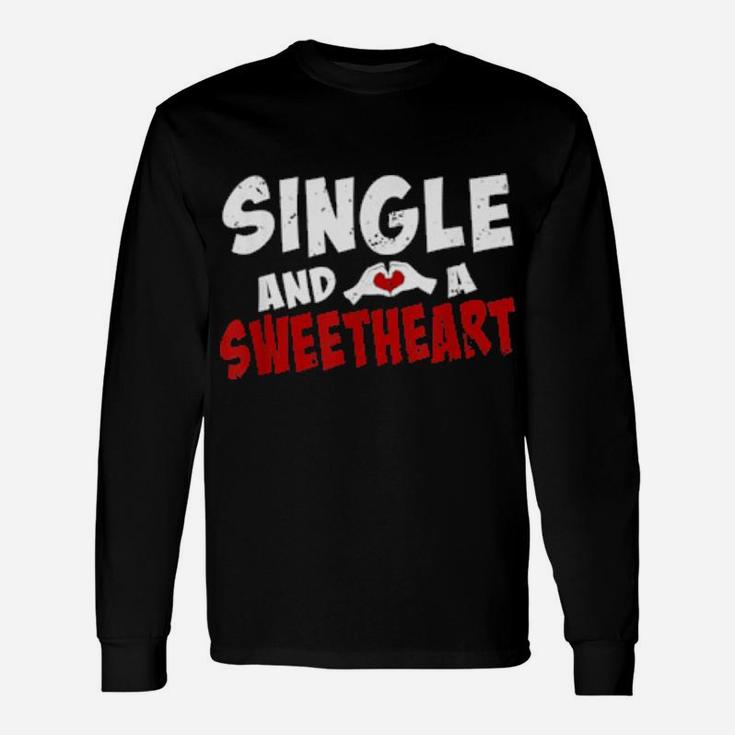Single And A Sweet Heart Valentines Proud Single Long Sleeve T-Shirt