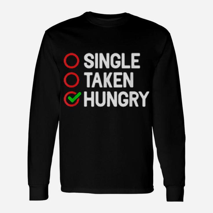 Single Taken Hungry Valentines Day Food Long Sleeve T-Shirt