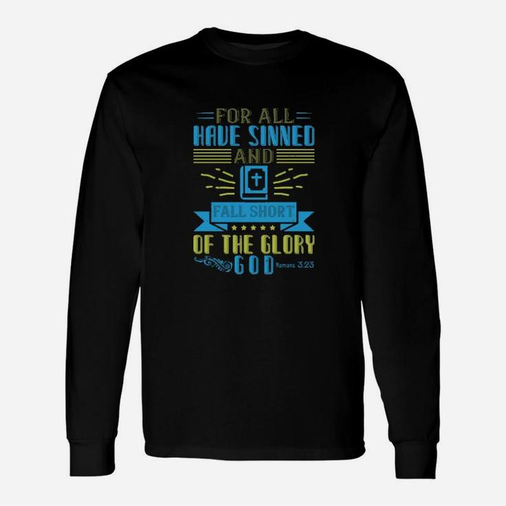 For All Have Sinned And Fall Short Of The Glory Of God Romans 323 Long Sleeve T-Shirt
