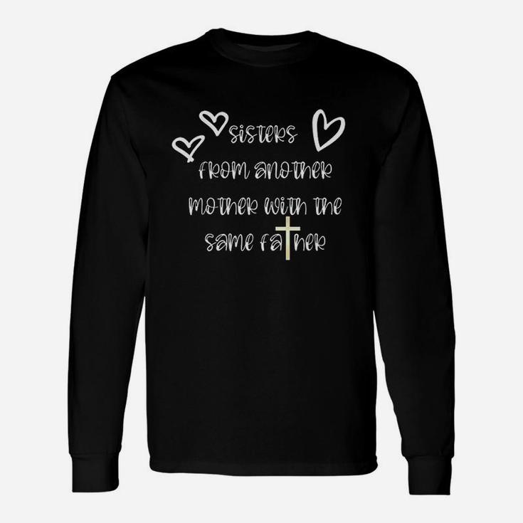 Sisters From Another Mother With The Same Father Unisex Long Sleeve
