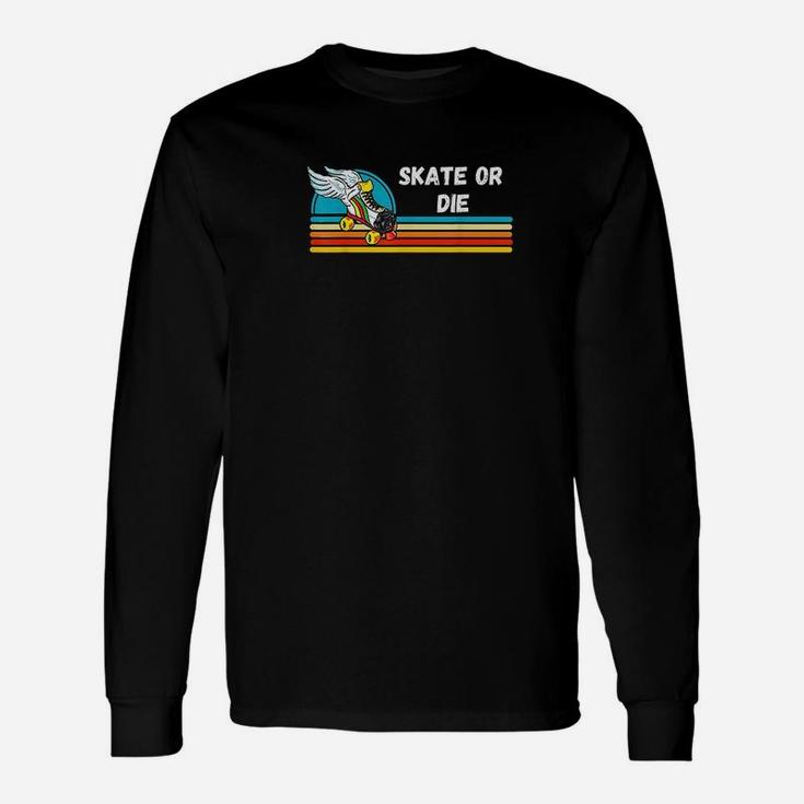 Skate Or Die Inspirational Roller Skating Roller Derby Skate Long Sleeve T-Shirt