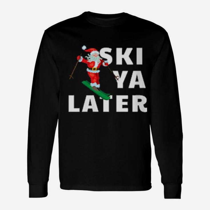 Ski Ya Later Skiing Santa Claus Pun Long Sleeve T-Shirt