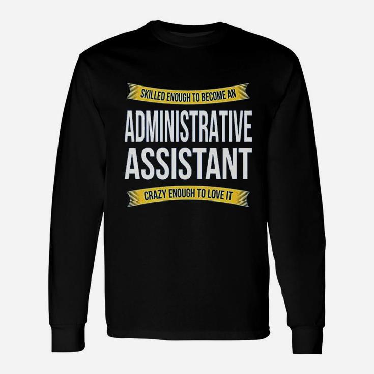 Skilled Enough Administrative Assistant Funny Appreciation Gifts Unisex Long Sleeve