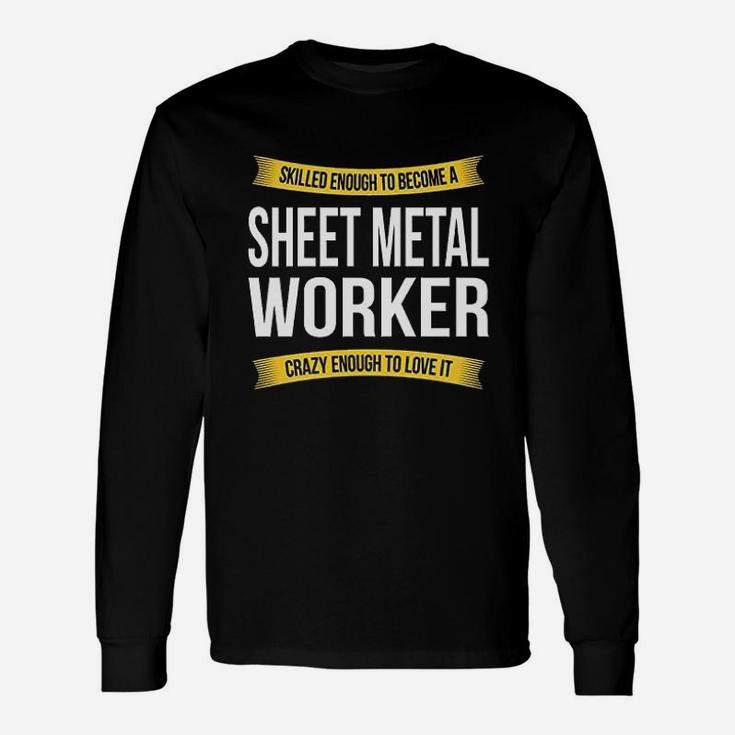 Skilled Enough Sheet Metal Worker Funny Appreciation Gifts Unisex Long Sleeve