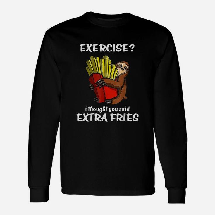 Sloth Exercise I Thought You Said Extra Fries Unisex Long Sleeve