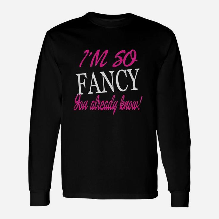 I Am So Fancy You Already Know Fitted Long Sleeve T-Shirt