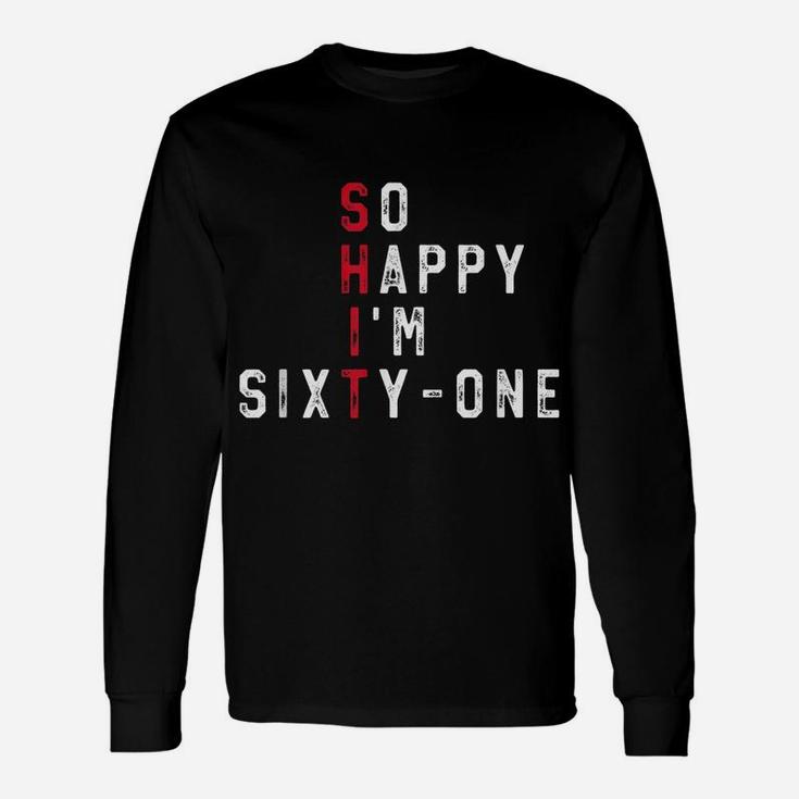 So Happy I'm Sixty-One 61St Birthday Gift Funny 61 Years Old Unisex Long Sleeve