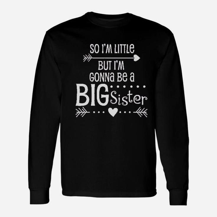 So Im Little But Im Gonna Be A Big Sister Unisex Long Sleeve