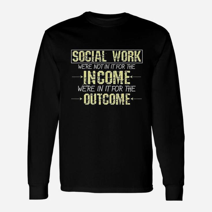 Social Worker For The Outcome Social Work Graduates Gift Unisex Long Sleeve