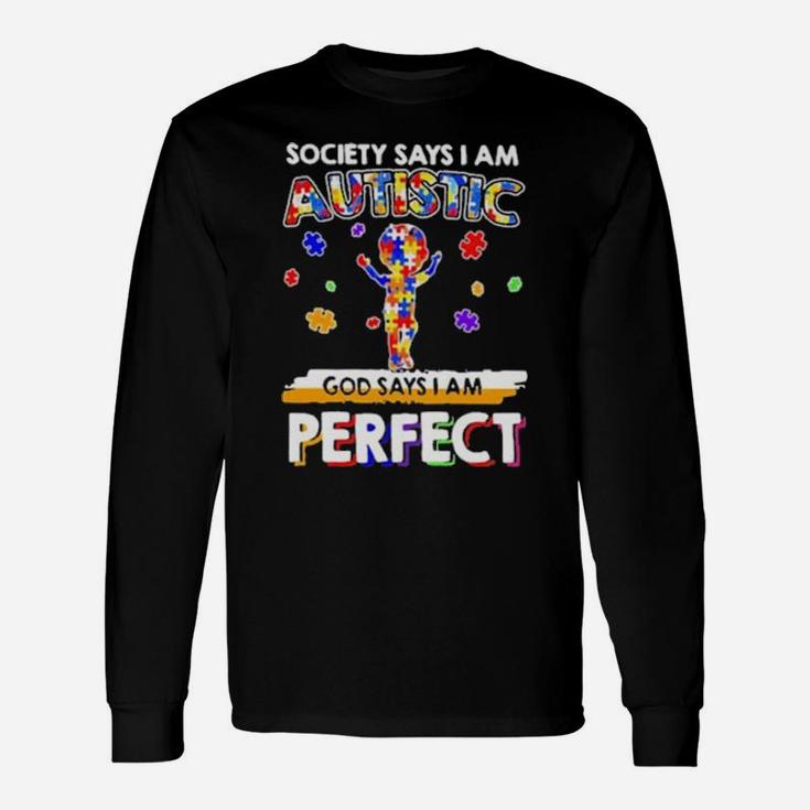 Society Says I Am Autistic God Says I Am Perfect Autism New Long Sleeve T-Shirt