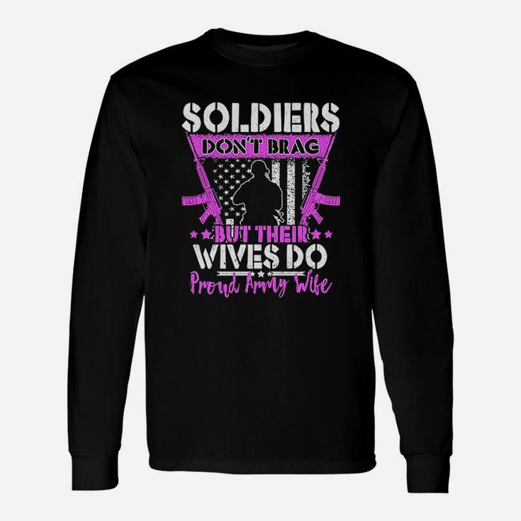 Soldiers Do Not Brag Their Wives Do Proud Army Wife Unisex Long Sleeve