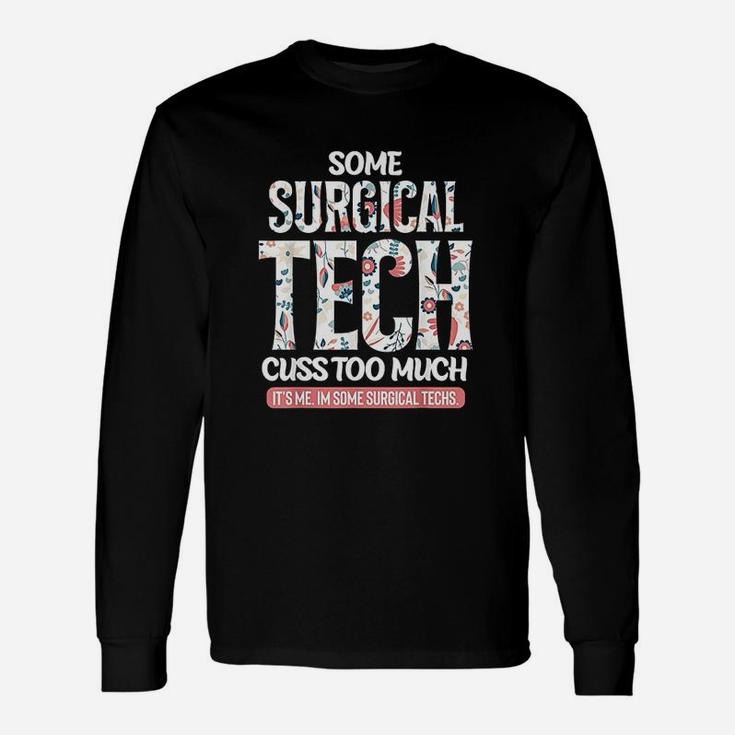 Some Surgical Techs Cuss Too Much Funny Unisex Long Sleeve
