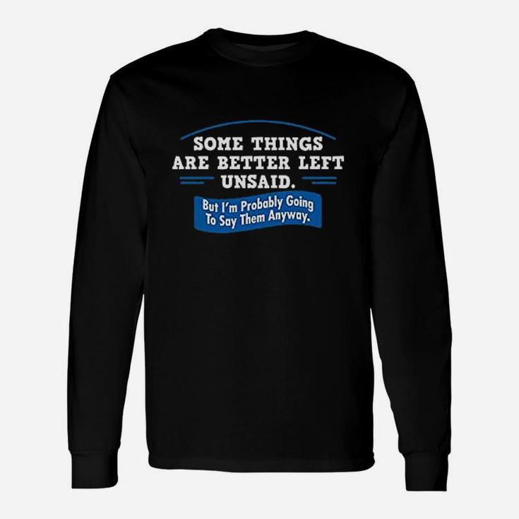 Somethings Are Better Left Unsaid Unisex Long Sleeve