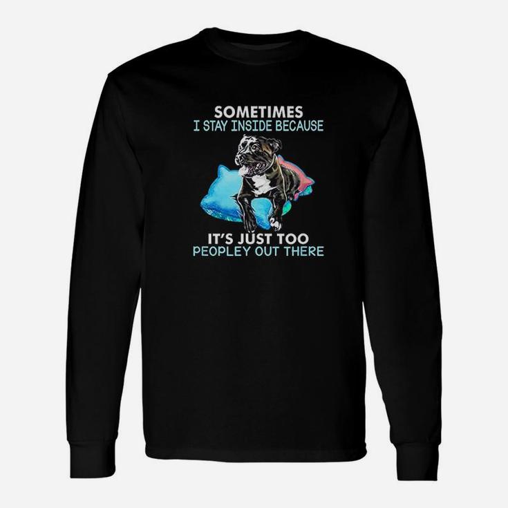 Sometimes I Stay Inside Because It Is Just Too Peopley Unisex Long Sleeve
