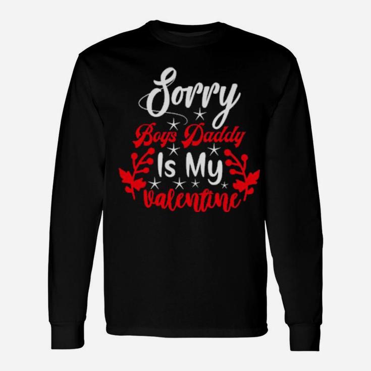 Sorry Boys Daddy Is My Valentine Girl Love Long Sleeve T-Shirt