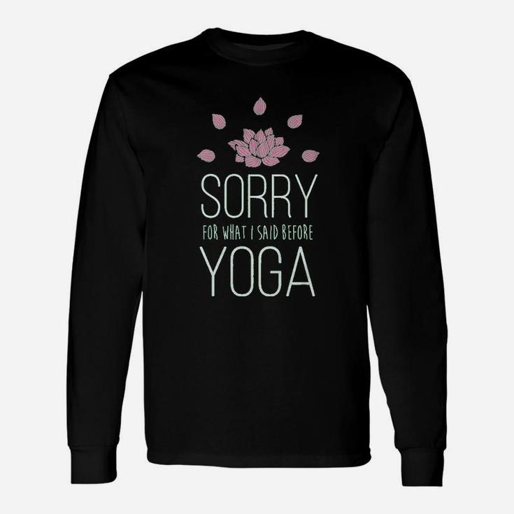 Sorry For What I Said Before Yoga Unisex Long Sleeve