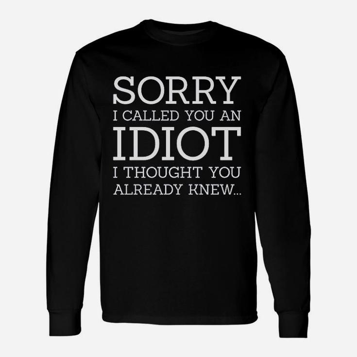 Sorry I Called You An Idiot Unisex Long Sleeve