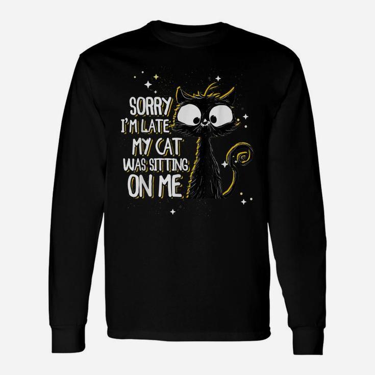 Sorry I'm Late My Cat Was Sitting On Me | Cute Black Cat Unisex Long Sleeve