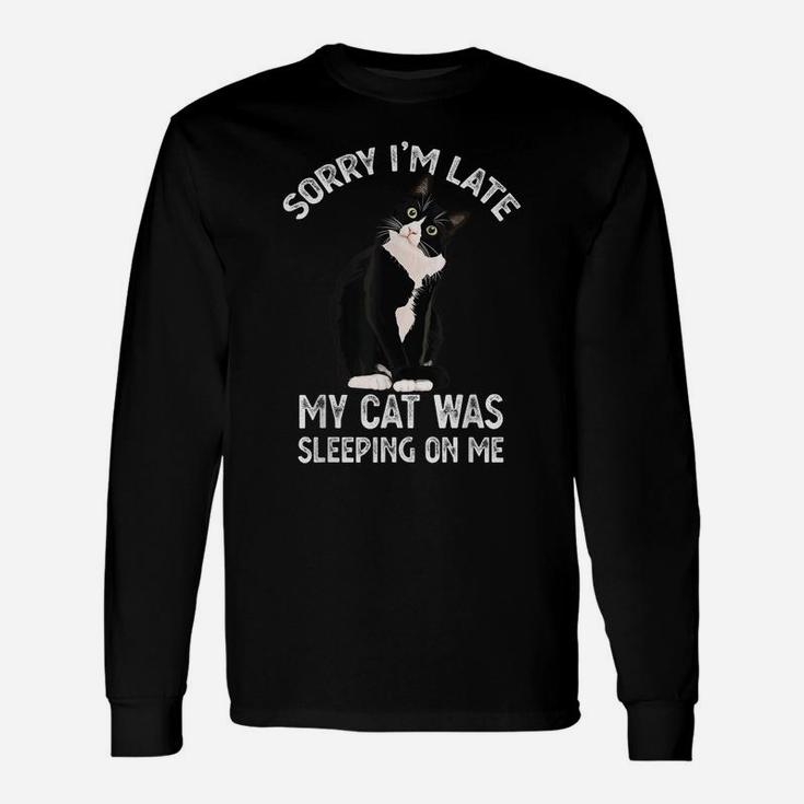 Sorry I'm Late My Cat Was Sleeping Sitting On Me Kitten Gift Unisex Long Sleeve